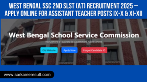 Read more about the article West Bengal SSC 2nd SLST (AT) Recruitment 2025 – Apply Online for Assistant Teacher Posts IX-X & XI-XII