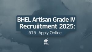 Read more about the article BHEL Artisan Grade IV Recruitment 2025: Notification, 515 Vacancies, Apply Online
