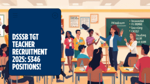 Read more about the article DSSSB TGT Teacher Recruitment 2025: Complete Guide to 5346 Teaching Positions